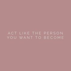 the words act like the person you want to become are shown in white on a pink background