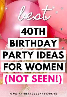 balloons with the words best birthday party ideas for women not seen