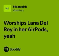 the words worships lana del rey in her airpods, yeah on a green background