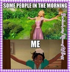 the princess and the frog meme is shown with captioning that reads, some people in the morning me