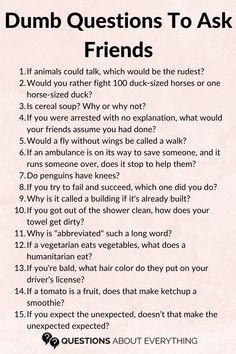 If you've ever wanted to take a conversation into the realm of the downright stupid, these dumb questions to ask anybody will make that happen Weirdest Questions To Ask, Things To Ask New Friends, Weird Things To Ask Your Friends, Wild Questions To Ask, Weird Things To Say To Friends, Silly Questions To Ask Friends, Question To Ask Your Friend, Funny Questions To Ask Friends Hilarious, Crazy Questions To Ask Friends