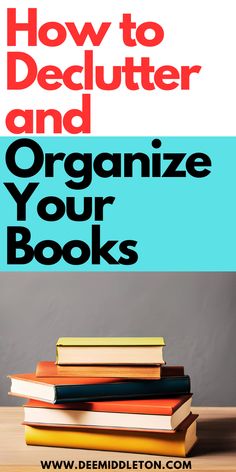 a stack of books with the title how to declutter and organize your books