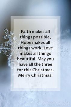 a snowflake with the words faith makes all things possible hope makes all things work, love makes all things beautiful, may you have all the time for this christmas