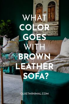 what color goes with brown leather sofa?