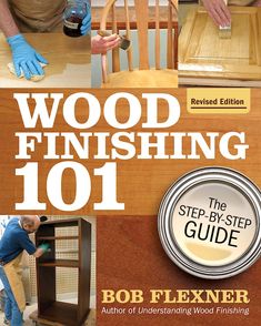 wood finishing 101 the step - by - step guide