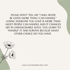 a quote with flowers on it that says, please don't tell me i will never