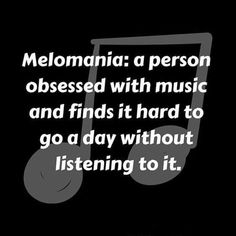 a black and white photo with the words melomania a person obsesed with music and finds it hard to go a day without listening to it