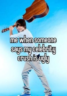 a man holding an acoustic guitar with the words me when someone says my celebrity crush is ugly