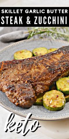 grilled steak and zucchini on a plate with text overlay that reads, skillet garlic butter steak & zucchini