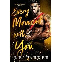 the cover of every moment with you by j e parker, featuring an image of a man