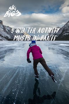 a person skating on an icy lake with the words winter activity must be in banff