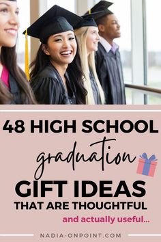 four girls in graduation caps and gowns with the words, 48 high school graduation gift ideas