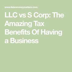 the words l c vs s corp, the amazing tax benefits of having a business