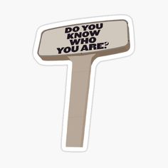 a sticker that says do you know who you are?