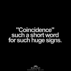 a black and white photo with the words,'concidinence such a short word for such huge signs '