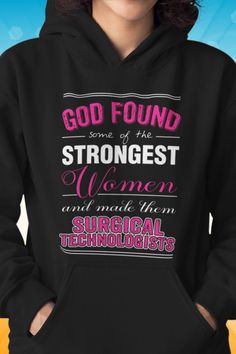 a woman wearing a hoodie that says god found the strongest women and made them surgical technicians