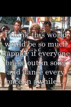 some people are walking together and one is saying i think this world would be so much harper if everyone broke out in song and dance every once in awhile