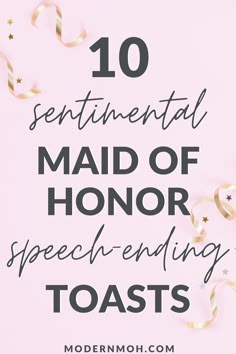 the words 10 sentimental maid of honor speech - ending toasts on pink background