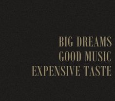 a black and white photo with the words, big dreams good music expensive taste