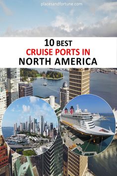 the top 10 best cruise ports in north america, with images of ships and buildings