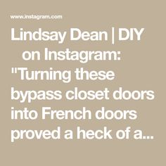 the words, lindsey dean diy on instagram turning these bypass closet doors into french doors