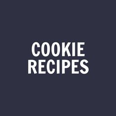 the words cookie recipes written in white on a dark background