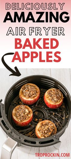 deliciously amazing air fryer baked apples recipe with text overlay that reads deliciously amazing air fryer baked apples