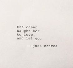 the ocean taught her to love, and let go - jose chaves quote on white paper