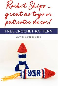 crochet rocket ship pattern with text overlay that says rocket ship great as toys or patriotic decor free crochet pattern