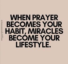 a black and white quote with the words when prayer becomes your habit, miracless become your