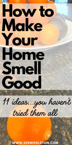 oranges on a plate with the words how to make your home smell good 11 ideas you haven't tried them all