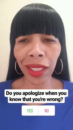 a woman with black hair and red lipstick is looking at the camera while texting do you apoloize when you know that you're wrong? yes no