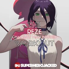 an anime character with the words, the reze chansaw man inspired workout