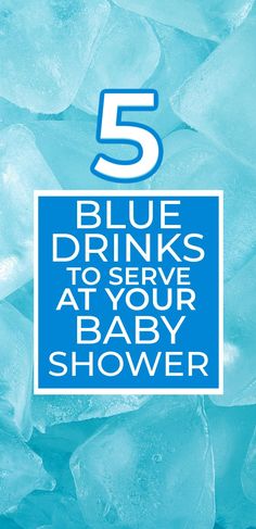 blue ice with the words 5 blue drinks to serve at your baby shower on it