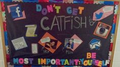 a bulletin board with pictures and captions on it that says, don't get catfish or most important you're