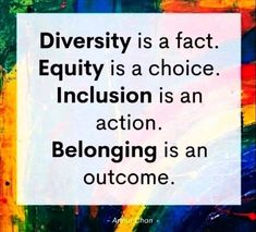 a quote that reads, diversy is a fact equity is a choice inclusion is an action belonging is an out come