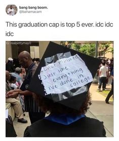 a graduation cap with writing on it that reads, this graduation cap is top 5 ever idicc