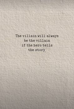 the villain will always be the villain if the hero tells the story text on white paper