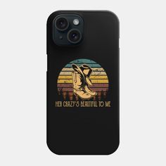 a phone case that says, never crazy's beautiful to me