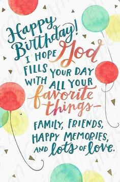 a birthday card with balloons and the words happy birthday, hope for god fills your day with all your favorite things