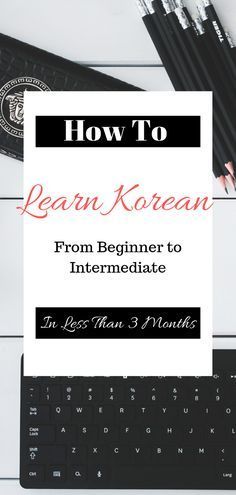 a keyboard and some pens on a desk with the title how to learn korean from beginner to intermediaite