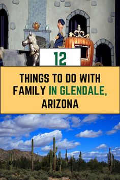 an arizona desert with cactus, cacti and mountains in the background text reads 12 things to do with family in glenndale, arizona