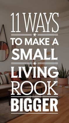 living room with text that reads 11 ways to make a small living room bigger