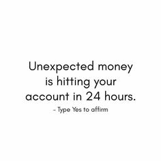 an image with the words, unexpected money is hitting your account in 24 hours type yes to