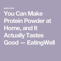 You Can Make Protein Powder at Home, and It Actually Tastes Good — EatingWell