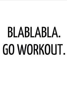 a black and white photo with the words blablabla go workout on it