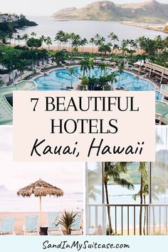 the 7 beautiful hotels in kauai, hawaii with text overlaying it