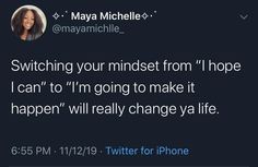 a tweet that reads,'switching your mindset from hope i can't to'm going to make it happen will really change ya life '