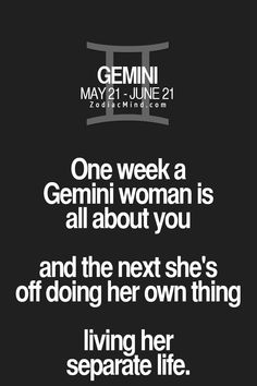 a woman is all about you and the next she's off doing her own thing living her separate life