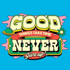 the words good things take time never give up are shown in this retro style poster